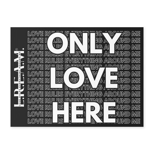 L.R.E.A.M. Only Love Here Yard Sign Black & White